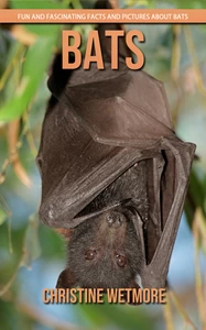 Titel: Bats - Fun and Fascinating Facts and Pictures About Bats