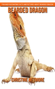 Titel: Bearded Dragon - Fun and Fascinating Facts and Pictures About Bearded Dragon