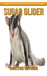 Titel: Sugar Glider - Fun and Fascinating Facts and Pictures About Sugar Glider