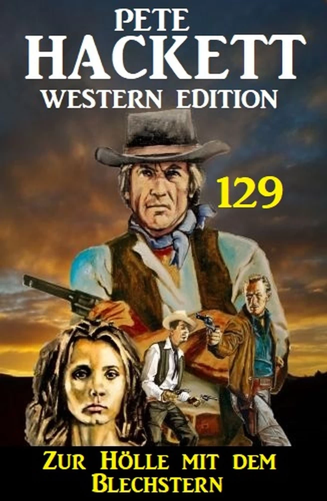 Titel: Zur Hölle mit dem Blechstern: Pete Hackett Western Edition 129