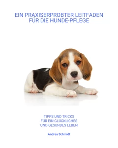 Titel: Ein Praxiserprobter Leitfaden für die Hunde-Pflege