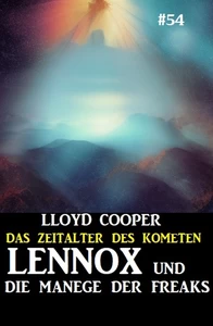 Titel: Lennox und die Manege der Freaks: Das Zeitalter des Kometen #54