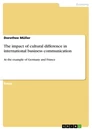 Titel: The impact of cultural difference in international business communication