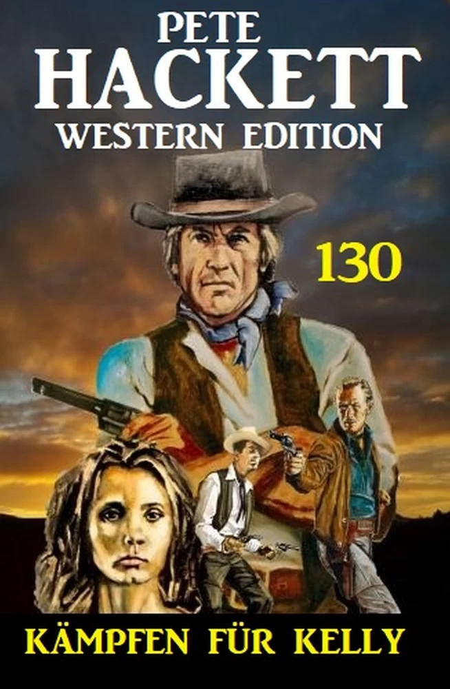 Titel: Kämpfen für Kelly: Pete Hackett Western Edition 130
