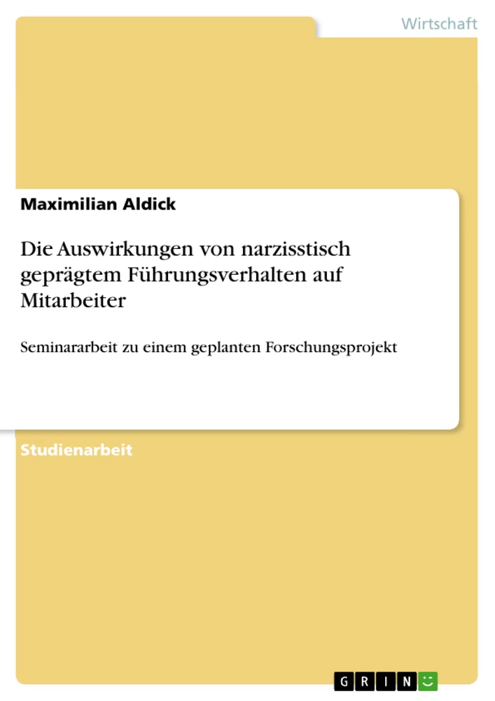 Titel: Die Auswirkungen von narzisstisch geprägtem Führungsverhalten auf Mitarbeiter