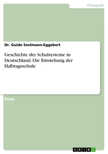 Titel: Geschichte der Schulsysteme in Deutschland. Die Entstehung der Halbtagsschule
