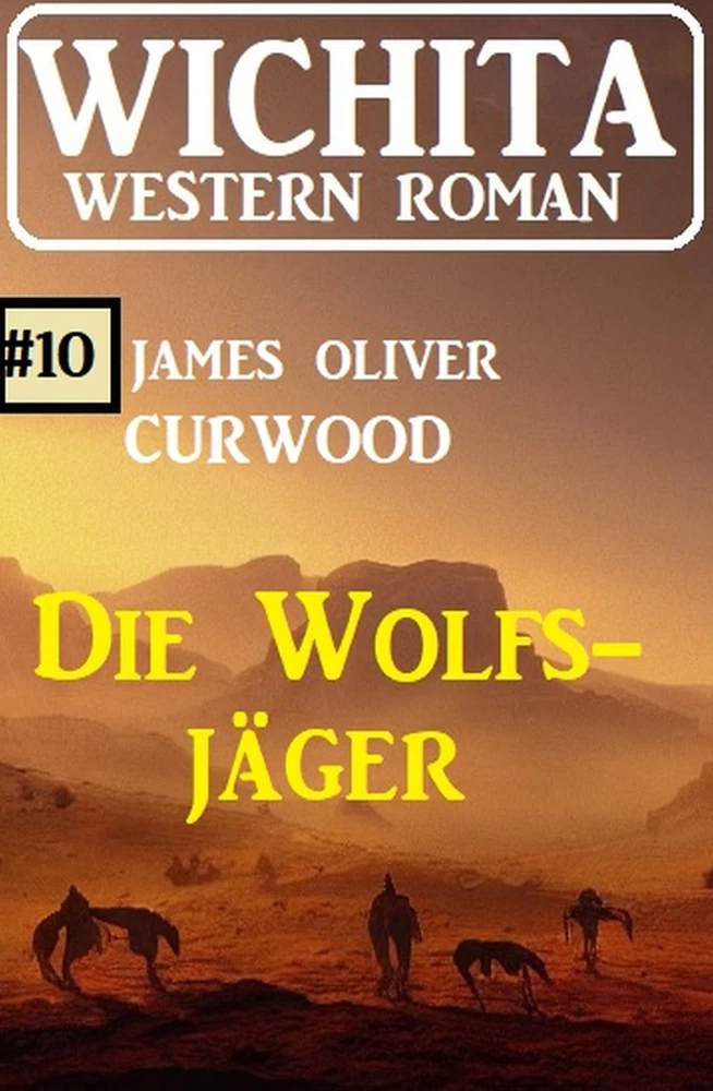 Titel: Die Wolfsjäger: Wichita Western Roman 10