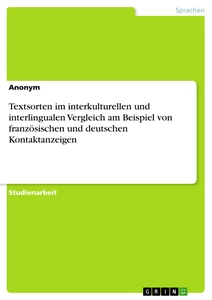 Titel: Textsorten im interkulturellen und interlingualen Vergleich am Beispiel von französischen und deutschen Kontaktanzeigen