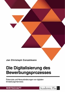 Titel: Die Digitalisierung des Bewerbungsprozesses. Potenziale und Herausforderungen von digitalen Einstellungsinterviews