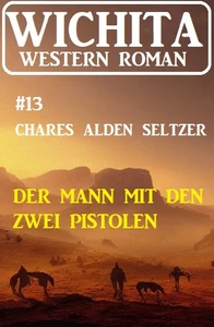 Titel: Der Mann mit den zwei Pistolen: Wichita Western Roman 13
