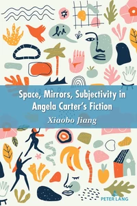 Title: Space, Mirrors, Subjectivity in Angela Carter’s Fiction