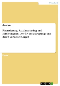 Título: Finanzierung, Sozialmarketing und Marketingmix. Die 4 P des Marketings und deren Voraussetzungen