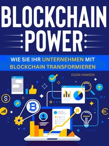 Titel: Blockchain-Power - Wie Sie Ihr Unternehmen mit Blockchain transformieren
