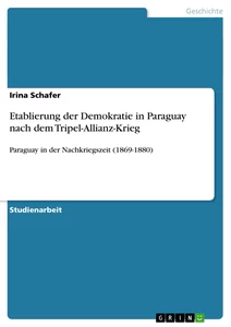 Titel: Etablierung der Demokratie in Paraguay nach dem Tripel-Allianz-Krieg