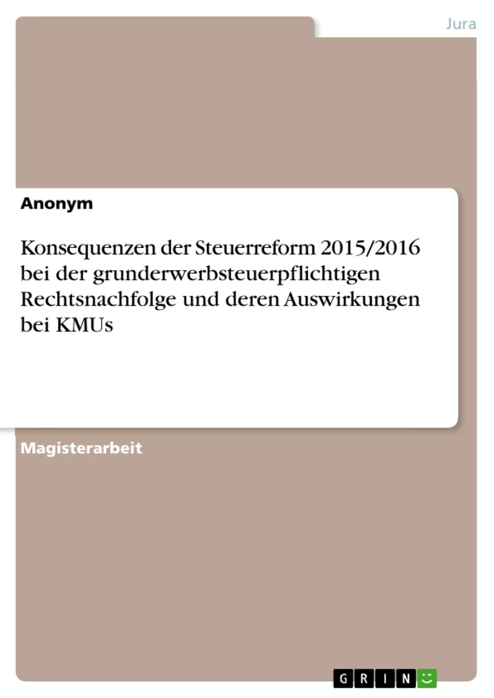 Título: Konsequenzen der Steuerreform 2015/2016 bei der grunderwerbsteuerpflichtigen Rechtsnachfolge und deren Auswirkungen bei KMUs