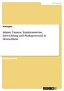 Titel: Islamic Finance: Funktionsweise, Entwicklung und Marktpotenzial in Deutschland