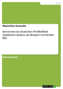 Titel: Investoren im deutschen Profifußball. Qualitative Analyse am Beispiel von Hertha BSC