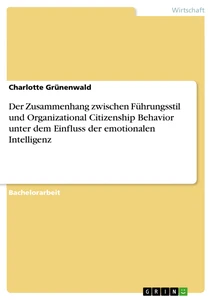 Title: Der Zusammenhang zwischen Führungsstil und Organizational Citizenship Behavior unter dem Einfluss der emotionalen Intelligenz