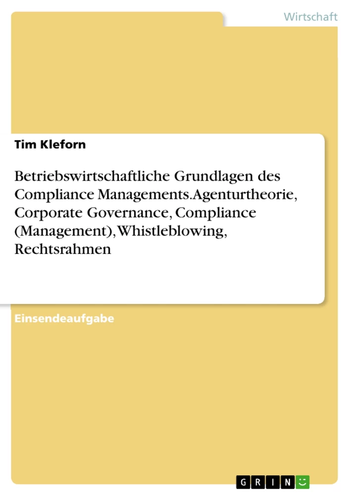Title: Betriebswirtschaftliche Grundlagen des Compliance Managements. Agenturtheorie, Corporate Governance, Compliance (Management), Whistleblowing, Rechtsrahmen