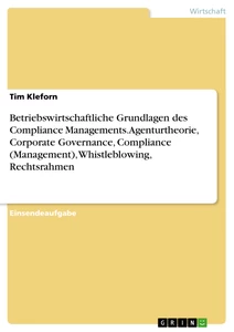Titel: Betriebswirtschaftliche Grundlagen des Compliance Managements. Agenturtheorie, Corporate Governance, Compliance (Management), Whistleblowing, Rechtsrahmen