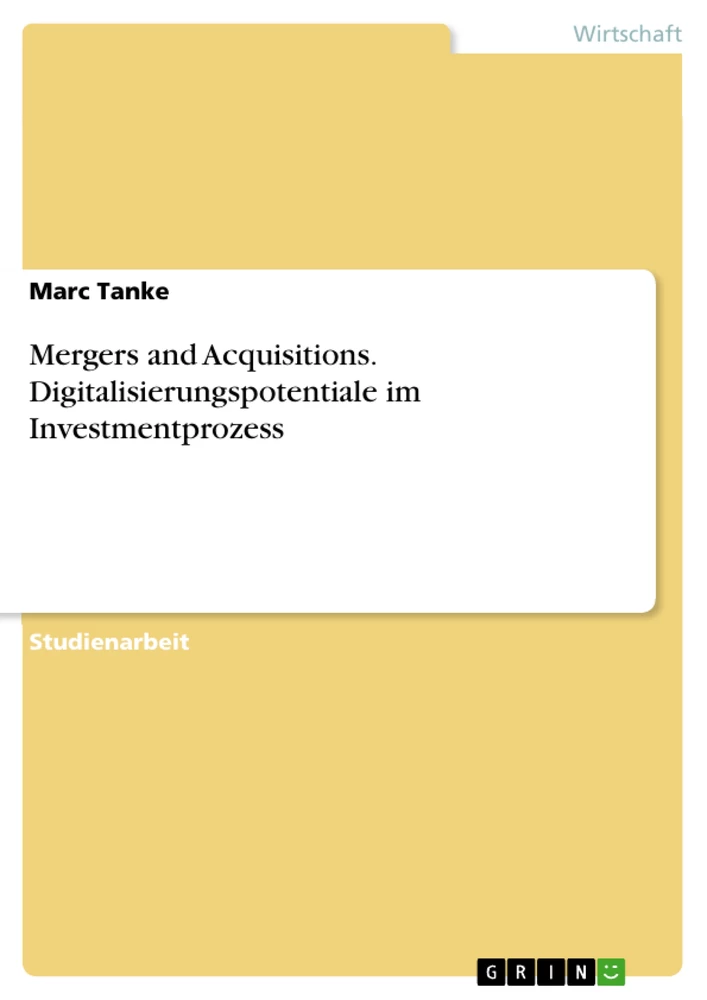 Titel: Mergers and Acquisitions. Digitalisierungspotentiale im Investmentprozess