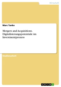 Title: Mergers and Acquisitions. Digitalisierungspotentiale im Investmentprozess