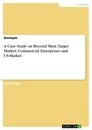 Title: A Case Study on Beyond Meat. Target Market, Commercial Enterprises and US-Market