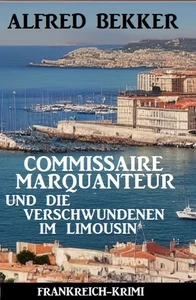 Titel: Commissaire Marquanteur und die Verschwundenen im Limousin: Frankreich Krimi