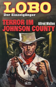 Titel: Lobo - Der Einzelgänger 09: Terror im Johnson County