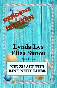 Titel: Residenz Seestern: Nie zu alt für eine neue Liebe: Ein Sylt Roman