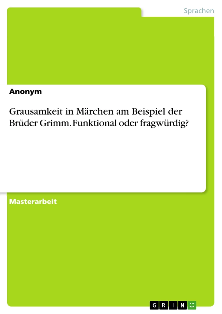 Titel: Grausamkeit in Märchen am Beispiel der Brüder Grimm. Funktional oder fragwürdig?