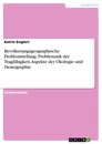 Titel: Bevölkerungsgeographische Problemstellung: Problematik der Tragfähigkeit, Aspekte der Ökologie und Demographie