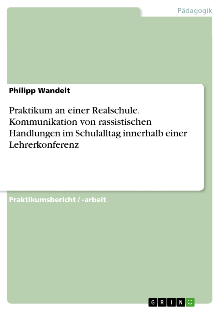 Título: Praktikum an einer Realschule. Kommunikation von rassistischen Handlungen im Schulalltag innerhalb einer Lehrerkonferenz