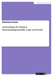 Title: Anwendung der binären Entscheidungsmodelle: Logit und Probit