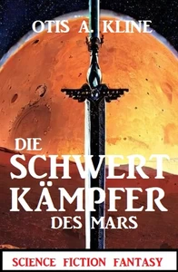 Titel: Die Schwertkämpfer des Mars: Science Fiction Fantasy