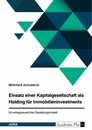Titre: Einsatz einer Kapitalgesellschaft als Holding für Immobilieninvestments. Ein ertragsteuerliches Gestaltungsmodell