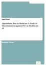 Titel: Algorithmic Bias in Medicine: A Study of Discrimination Against PoC in Healthcare AI