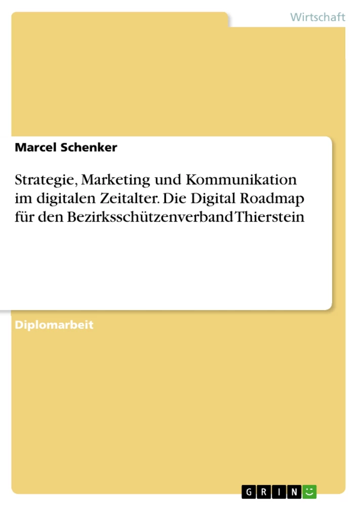 Titel: Strategie, Marketing und Kommunikation im digitalen Zeitalter. Die Digital Roadmap für den Bezirksschützenverband Thierstein