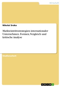 Titre: Markteintrittsstrategien internationaler Unternehmen. Formen, Vergleich und kritische Analyse