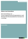 Titel: Die Anwendung von Neuro-Linguistischem-Programmieren und Watzlawicks Kommunikations-Axiomen im Coaching
