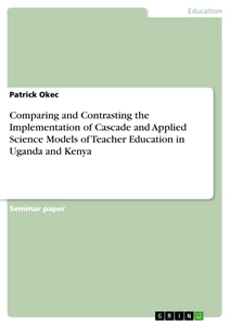 Titre: Comparing and Contrasting the Implementation of Cascade and Applied Science Models of Teacher Education in Uganda and Kenya