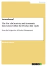 Titel: The Use of Creativity and Systematic Innovation within the Product Life Cycle