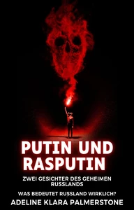 Titel: Putin und Rasputin: Zwei Gesichter des geheimen Russlands Was bedeutet Russland wirklich?
