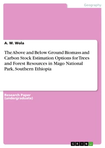 Titel: The Above and Below Ground Biomass and Carbon Stock Estimation Options for Trees and Forest Resources in Mago National Park, Southern Ethiopia