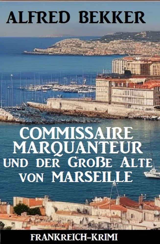 Titel: Commissaire Marquanteur und der Große Alte von Marseille: Frankreich Krimi