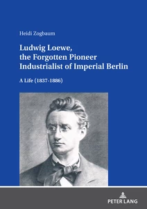 Title: Ludwig Loewe, the Forgotten Pioneer Industrialist of Imperial Berlin