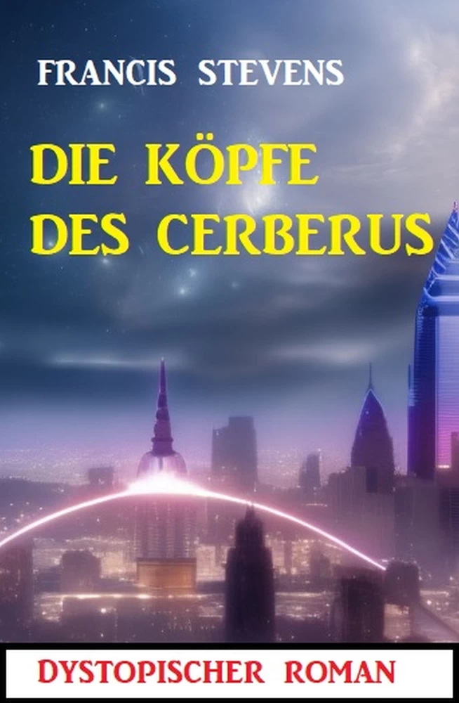 Titel: Die Köpfe des Cerberus: Dystopischer Roman