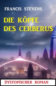 Titel: Die Köpfe des Cerberus: Dystopischer Roman