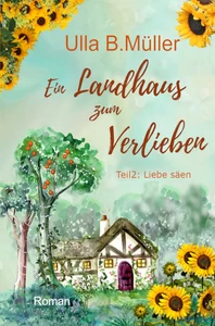 Titel: Ein Landhaus zum Verlieben: Teil 2 : Liebe säen