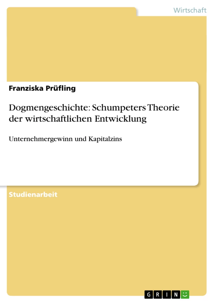 Titel: Dogmengeschichte: Schumpeters Theorie der wirtschaftlichen Entwicklung